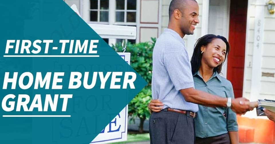 Apply for First Time Home Buyer Grant – Owning a Home Made Easy